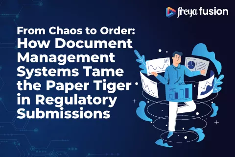 From Chaos To Order: How Document Management System Tame The Paper Tiger In Regulatory Submissions